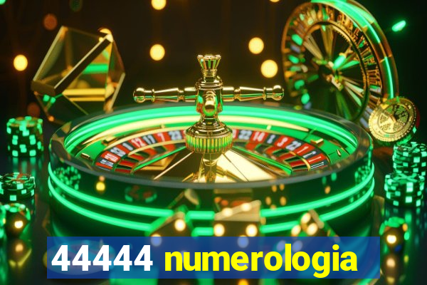 44444 numerologia