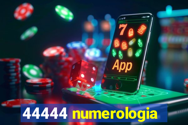 44444 numerologia