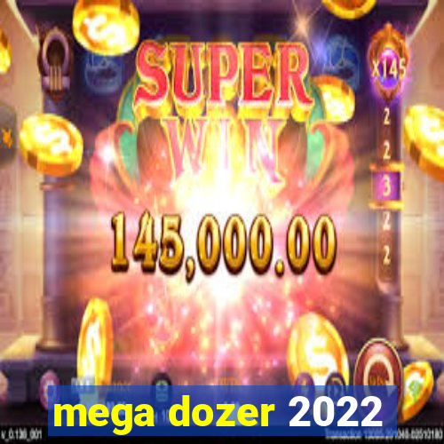 mega dozer 2022