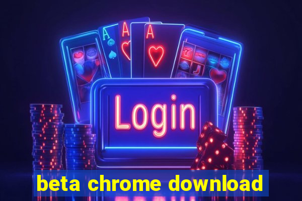 beta chrome download