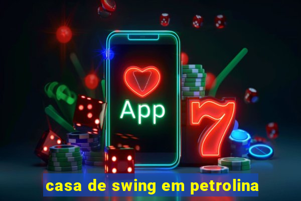 casa de swing em petrolina