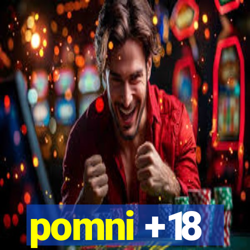 pomni +18