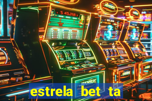 estrela bet ta fora do ar