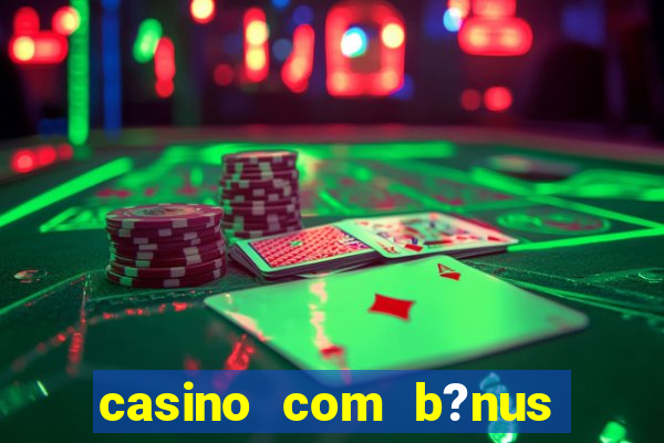 casino com b?nus grátis de boas-vindas sem depósito