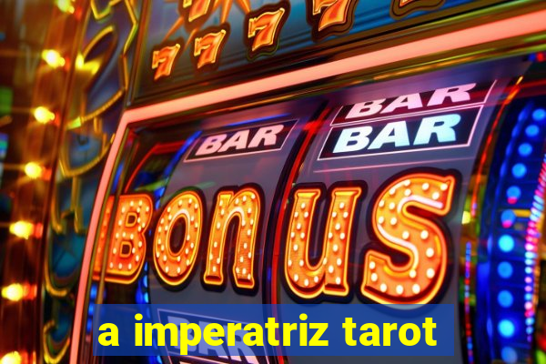 a imperatriz tarot