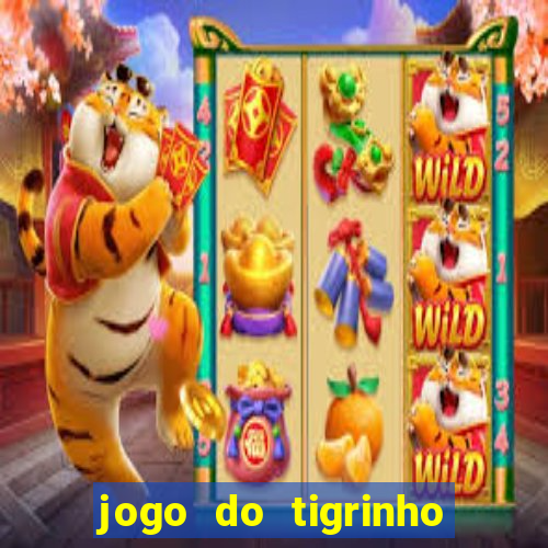 jogo do tigrinho plataforma oficial