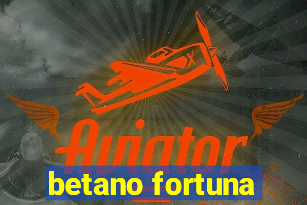 betano fortuna