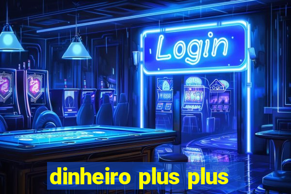 dinheiro plus plus