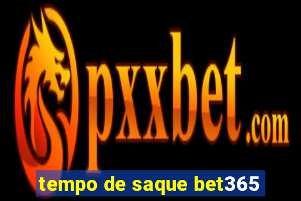 tempo de saque bet365