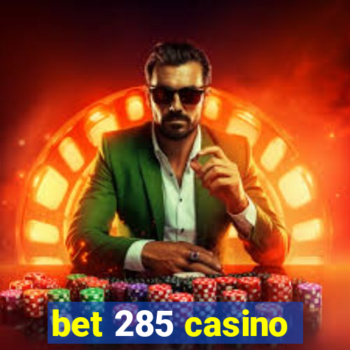 bet 285 casino