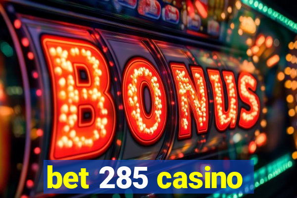 bet 285 casino