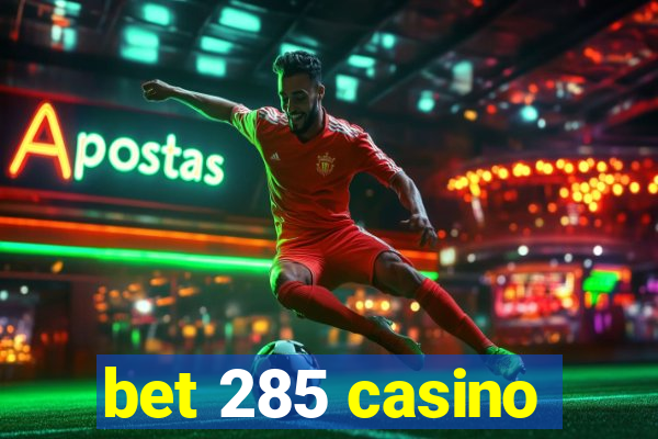 bet 285 casino