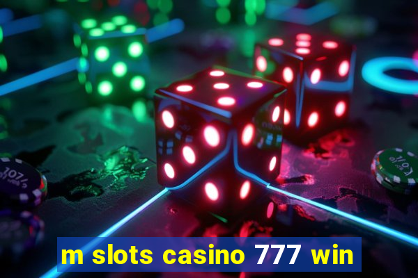 m slots casino 777 win