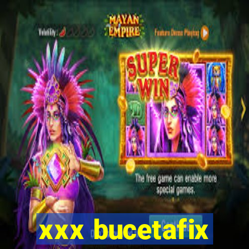 xxx bucetafix