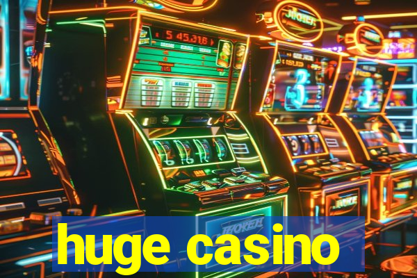 huge casino