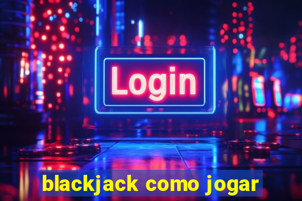 blackjack como jogar