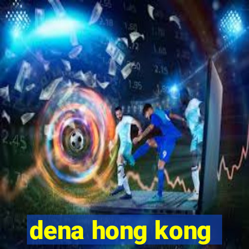 dena hong kong