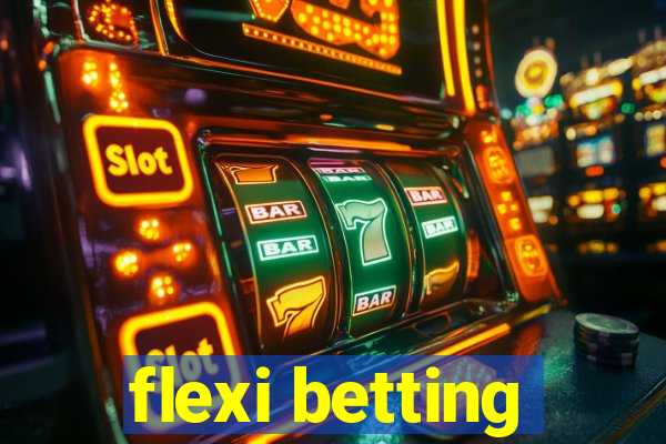 flexi betting