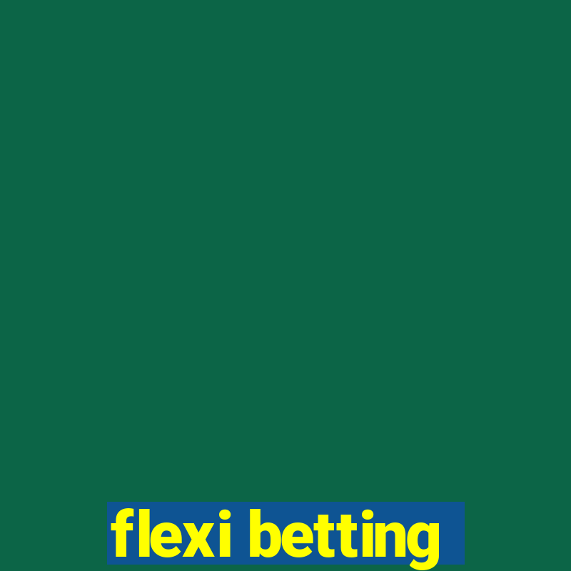 flexi betting