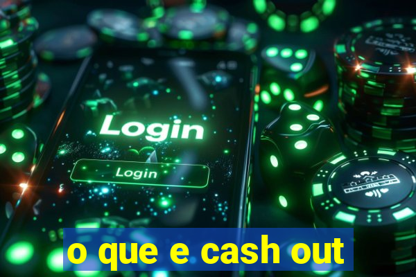 o que e cash out