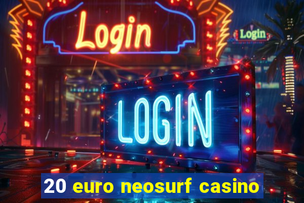 20 euro neosurf casino