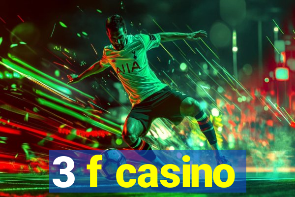 3 f casino