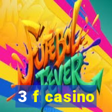 3 f casino