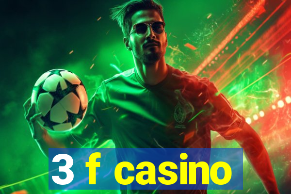 3 f casino