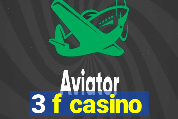 3 f casino