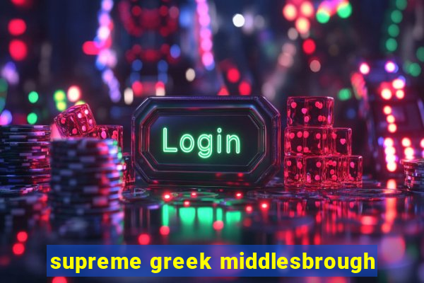 supreme greek middlesbrough