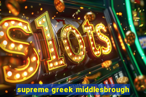 supreme greek middlesbrough