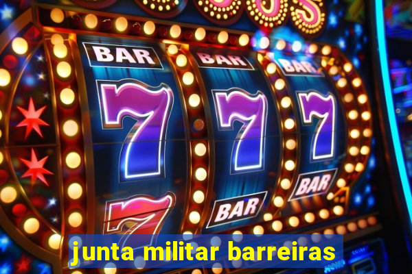 junta militar barreiras