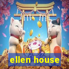 ellen house