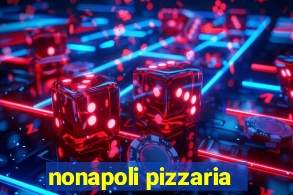 nonapoli pizzaria