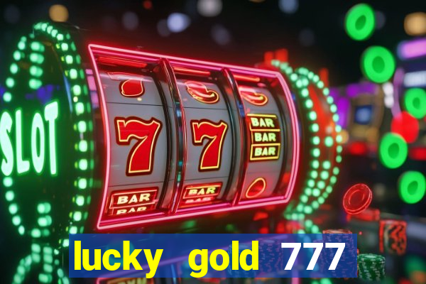 lucky gold 777 paga mesmo