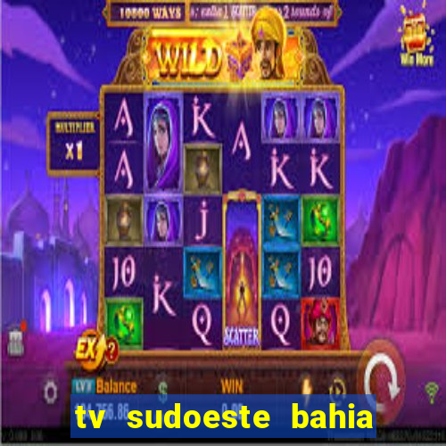 tv sudoeste bahia ao vivo