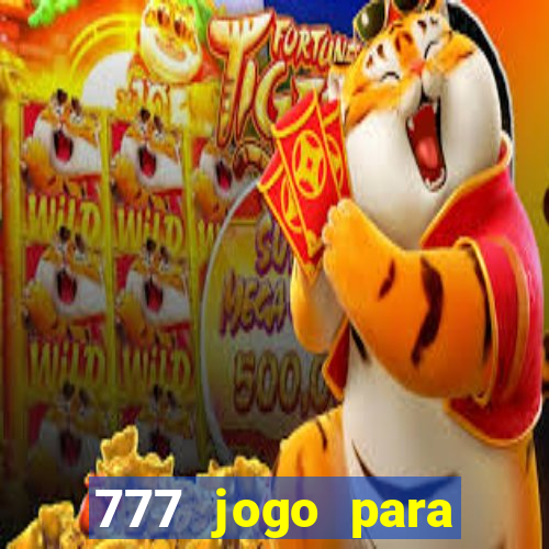 777 jogo para ganhar dinheiro