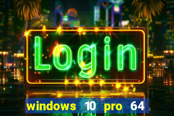 windows 10 pro 64 bits iso