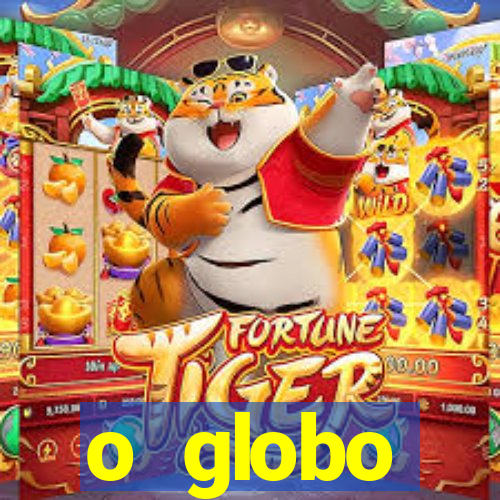 o globo absolutamente tudo sobre