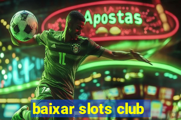 baixar slots club