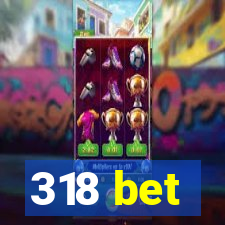 318 bet