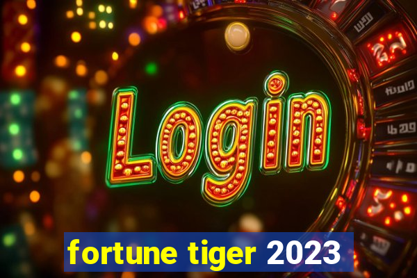 fortune tiger 2023