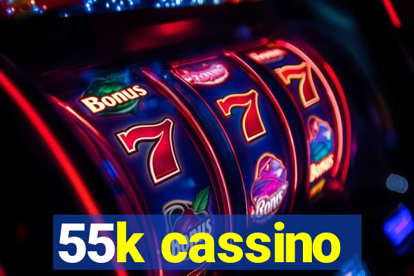 55k cassino