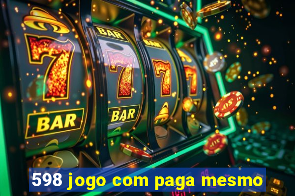 598 jogo com paga mesmo