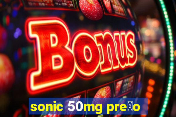 sonic 50mg pre莽o