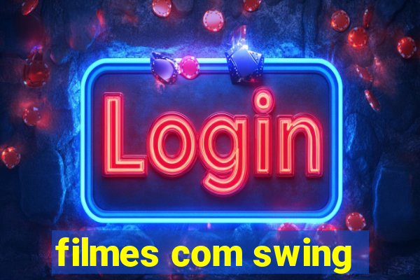 filmes com swing