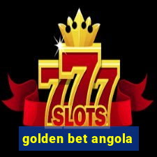 golden bet angola