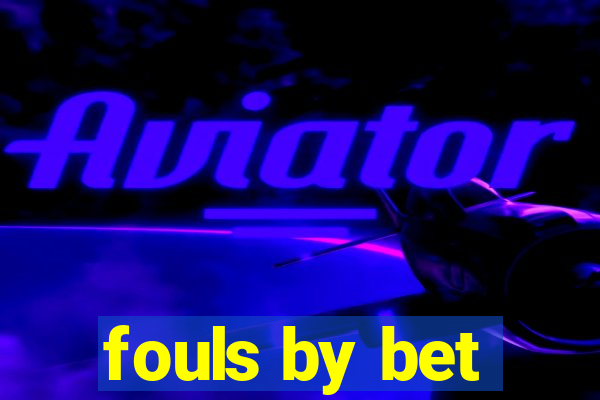 fouls by bet