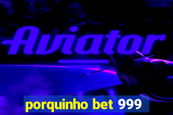 porquinho bet 999