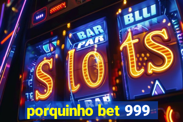 porquinho bet 999